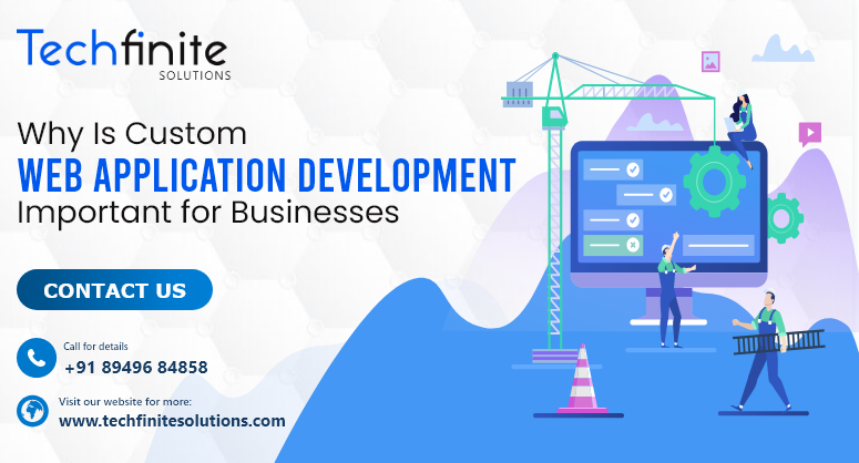 Why Is Custom Web Application Development Important for Businesses?