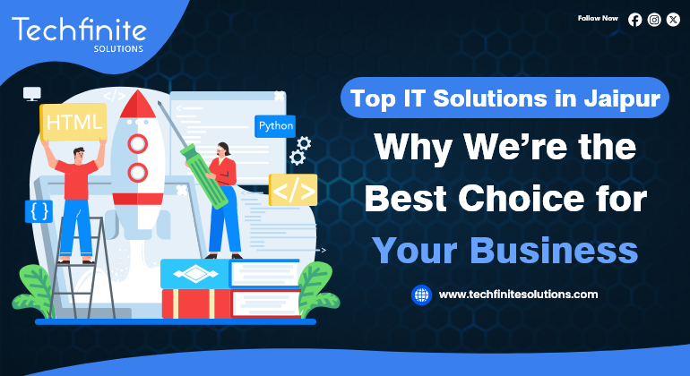 Top IT Solutions in Jaipur: Why We’re the Best Choice for Your Business